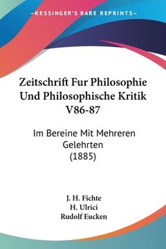 portada Zeitschrift Fur Philosophie Und Philosophische Kritik V86-87: Im Bereine Mit Mehreren Gelehrten (1885) (en Alemán)