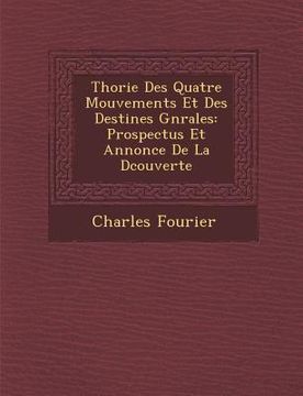 portada Th�orie Des Quatre Mouvements Et Des Destin�es G�n�rales: Prospectus Et Annonce De La D�couverte (en Inglés)