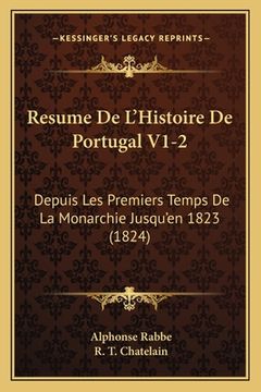 portada Resume De L'Histoire De Portugal V1-2: Depuis Les Premiers Temps De La Monarchie Jusqu'en 1823 (1824) (en Francés)