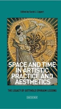 portada Space and Time in Artistic Practice and Aesthetics: The Legacy of Gotthold Ephraim Lessing (International Library of Modern and Contemporary Art)