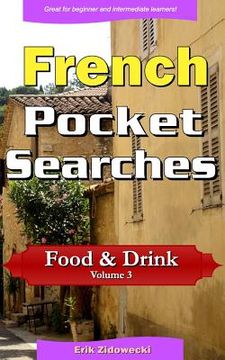 portada French Pocket Searches - Food & Drink - Volume 3: A set of word search puzzles to aid your language learning (in French)