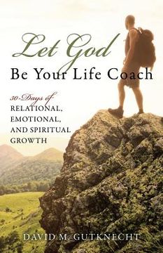 portada Let God Be Your Life Coach: 30-Days of Relational, Emotional, and Spiritual Growth (en Inglés)