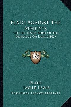 portada plato against the atheists: or the tenth book of the dialogue on laws (1845) (en Inglés)