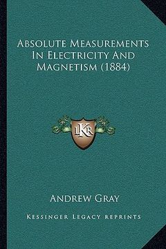 portada absolute measurements in electricity and magnetism (1884) (en Inglés)