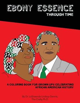 portada Ebony Essence Through Time: A Coloring Book for Grown Ups Celebrating African American History (en Inglés)