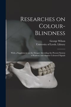 portada Researches on Colour-blindness: With a Supplement on the Danger Attending the Present System of Railway and Marine Coloured Signals (in English)
