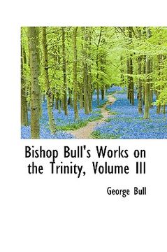 portada bishop bull's works on the trinity, volume iii (en Inglés)