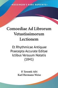 portada Comoediae Ad Librorum Vetustissimorum Lectionem: Et Rhythmicae Antiquae Praecepta Accurate Editae Ictibus Versuum Notatis (1841) (en Latin)