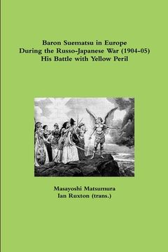 portada Baron Suematsu in Europe during the Russo-Japanese War (1904-5) His Battle with Yellow Peril (in English)