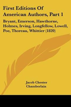 portada first editions of american authors, part 1: bryant, emerson, hawthorne, holmes, irving, longfellow, lowell, poe, thoreau, whittier (1820) (en Inglés)