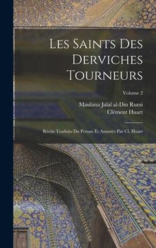 portada Les saints des derviches tourneurs; récits traduits du persan et annotés par Cl. Huart; Volume 2 (en Francés)