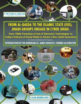 portada From Al-Qaeda to the Islamic State (Isis), Jihadi Groups Engage in Cyber Jihad: From 1980S Promotion of use of Electronic Technologies to Today'SP Media to Attract a new Jihadi Generation (in English)