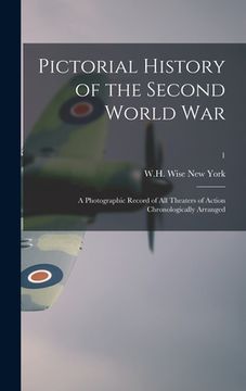 portada Pictorial History of the Second World War; a Photographic Record of All Theaters of Action Chronologically Arranged; 1 (en Inglés)