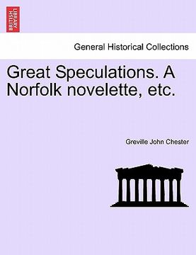 portada great speculations. a norfolk novelette, etc. (en Inglés)