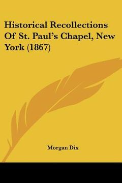 portada historical recollections of st. paul's chapel, new york (1867) (in English)