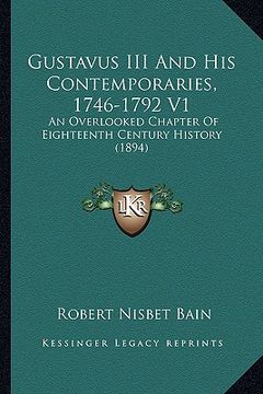 portada gustavus iii and his contemporaries, 1746-1792 v1: an overlooked chapter of eighteenth century history (1894)