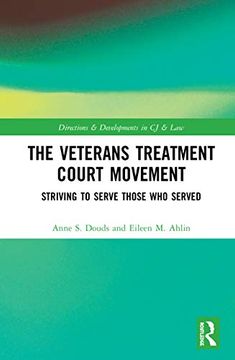 portada The Veterans Treatment Court Movement: Striving to Serve Those who Served (Directions and Developments in Criminal Justice and Law) (en Inglés)