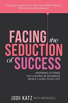 portada Facing the Seduction of Success: Inspiring Stories on Leading in Business While Living Your Life 