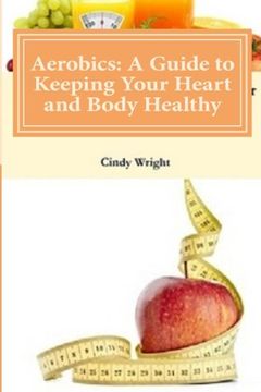 portada Aerobics: A Guide to Keeping Your Heart and Body Healthy