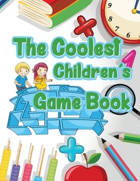 portada The Coolest Children´s Game Book: Fun brain games for kids (in English)