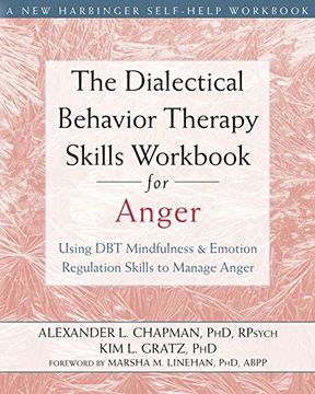 The Dialectical Behavior Therapy Skills Workbook for Anger: Using dbt Mindfulness and Emotion Regulation Skills to Manage Anger (New Harbinger Self-Help Workbooks) (en Inglés)