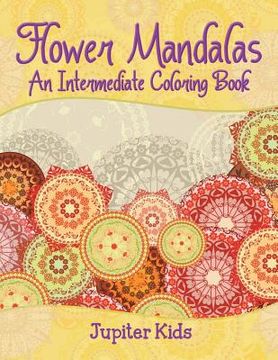 portada Flower Mandalas (An Intermediate Coloring Book) (en Inglés)