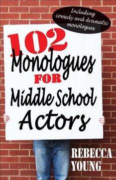 portada 102 monologues for middle school actors: including comedy and dramatic monologues (en Inglés)