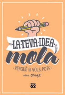 La Teva Idea Mola: Perquè si Vols, Pots (Edicions 62 - Nous Negocis) (en Catalán)