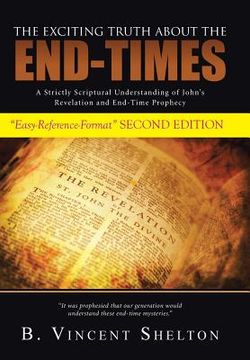 portada The Exciting Truth about the End-Times: A Strictly Scriptural Understanding of John's Revelation and End-Time Prophecy (in English)