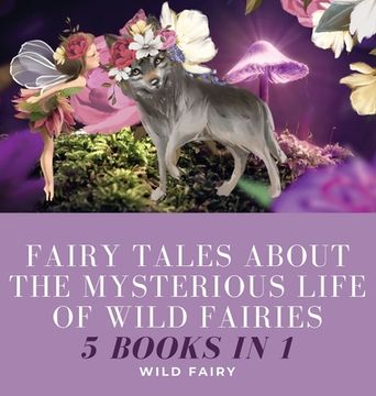 portada Fairy Tales About the Mysterious Life of Wild Fairies: 5 Books in 1 (in English)
