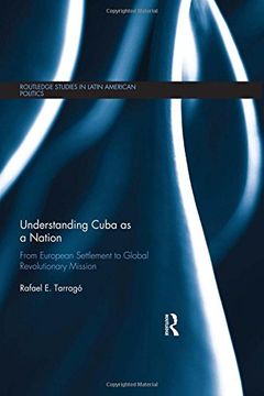 portada Understanding Cuba as a Nation: From European Settlement to Global Revolutionary Mission (Routledge Studies in Latin American Politics)