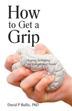portada How to Get a Grip: Coping Strategies for Complicated Times (en Inglés)