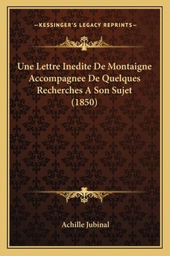 portada Une Lettre Inedite De Montaigne Accompagnee De Quelques Recherches A Son Sujet (1850) (en Francés)