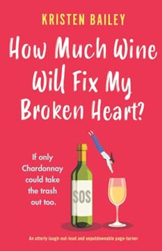 portada How Much Wine Will fix my Broken Heart? An Utterly Laugh-Out-Loud and Unputdownable Page-Turner (in English)