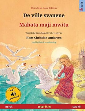 portada De Ville Svanene - Mabata Maji Mwitu (Norsk - Swahili): Tospråklig Barnebok Etter et Eventyr av Hans Christian Andersen, med Lydbok for Nedlasting (Sefa Bildebøker på to Språk) 