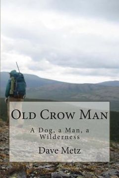 portada Old Crow Man: To become one with the land, he had to leave it all behind. (en Inglés)
