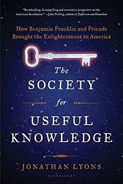 portada The Society for Useful Knowledge: How Benjamin Franklin and Friends Brought the Enlightenment to America (en Inglés)
