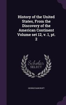 portada History of the United States, From the Discovery of the American Continent Volume set 12, v. 1, pt. 2 (en Inglés)
