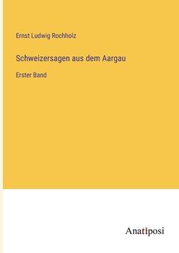portada Schweizersagen aus dem Aargau: Erster Band (in German)