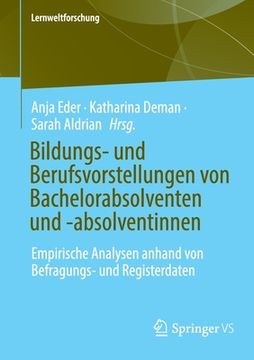 portada Bildungs- Und Berufsvorstellungen Von Bachelorabsolventen Und -Absolventinnen: Empirische Analysen Anhand Von Befragungs- Und Registerdaten (en Alemán)