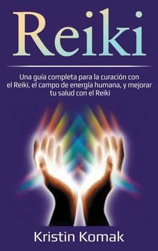 portada Reiki: Una Guía Completa Para la Curación con el Reiki, el Campo de Energía Humana, y Mejorar tu Salud con el Reiki