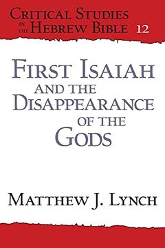 portada First Isaiah and the Disappearance of the Gods: 12 (Critical Studies in the Hebrew Bible) (in English)