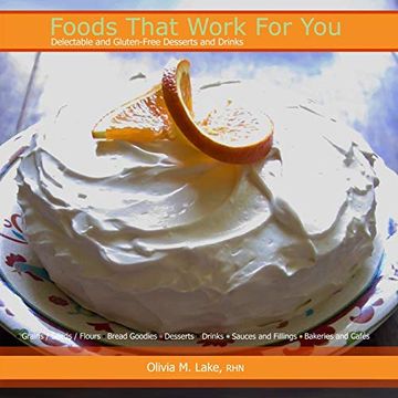 portada Foods That Work for You: Delectable and Gluten-Free Desserts and Drinks (en Inglés)