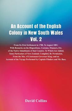 portada An Account of the English Colony in New South Wales, Vol. 2 From Its First Settlement In 1788, To August 1801: With Remarks On The Dispositions, Custo (en Inglés)
