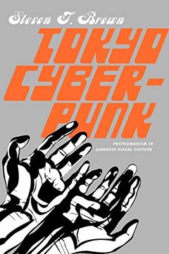 portada Tokyo Cyberpunk: Posthumanism in Japanese Visual Culture 