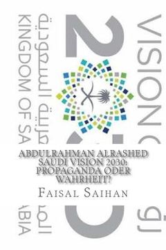 portada Abdulrahman Alrashed: Saudi Vision 2030: Propaganda oder Wahrheit?: Naher Ostenspolitik (en Alemán)