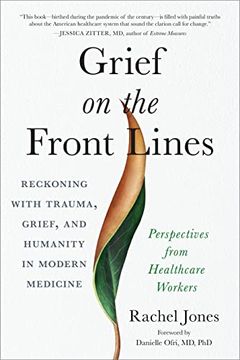 portada Grief on the Front Lines: Reckoning With Trauma, Grief, and Humanity in Modern Medicine (en Inglés)