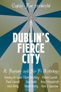 portada Dublin's Fierce City: A Fantasy and Sci-Fi Anthology (en Inglés)