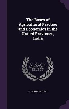 portada The Bases of Agricultural Practice and Economics in the United Provinces, India (en Inglés)