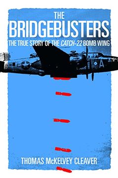 portada The Bridgebusters: The True Story of the Catch-22 Bomb Wing